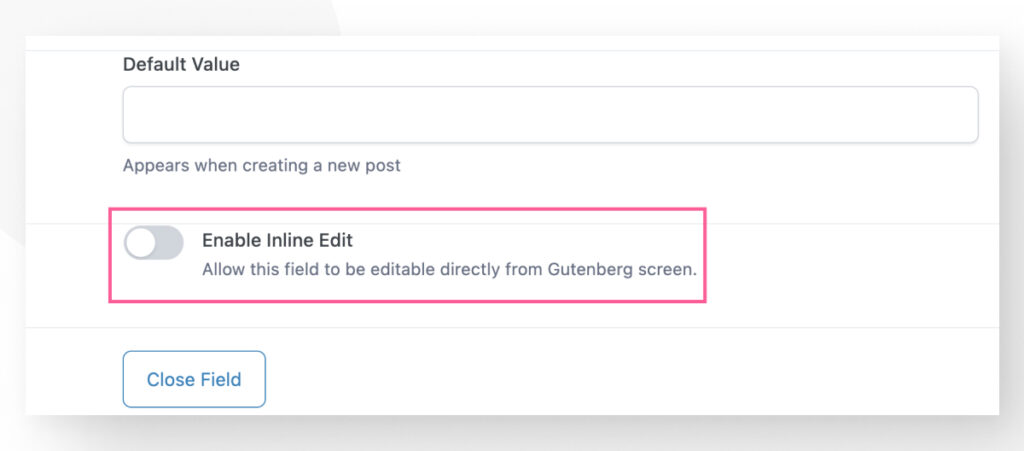 The "Enable Inline Edit" button on ACF's Field Group settings